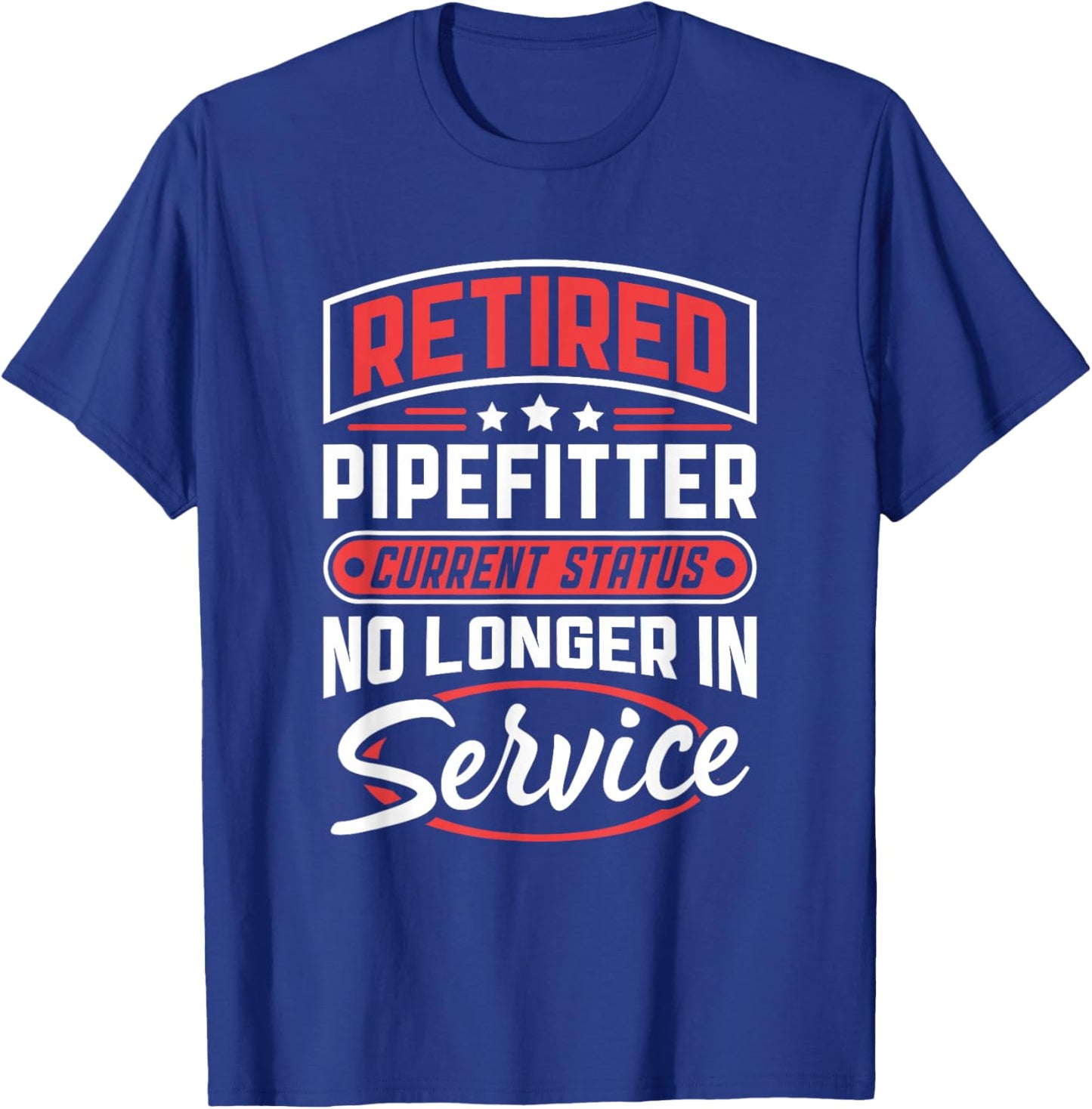 Retired Pipefitter No Longer In Service T-Shirt - T-Shirt | Royal