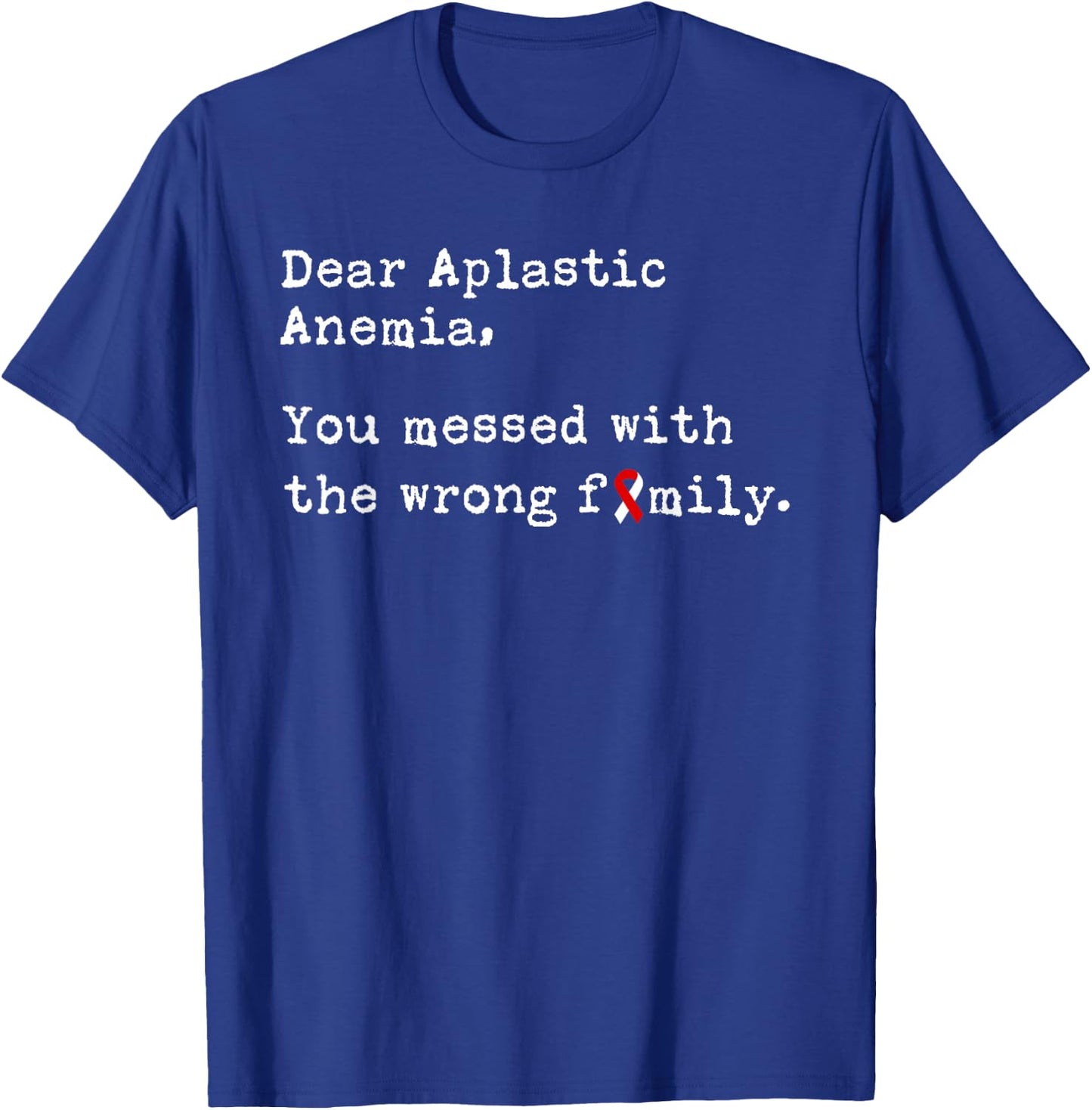 Dear Aplastic Anemia, You Messed with the Wrong Family T-Shirt - T-Shirt | Royal