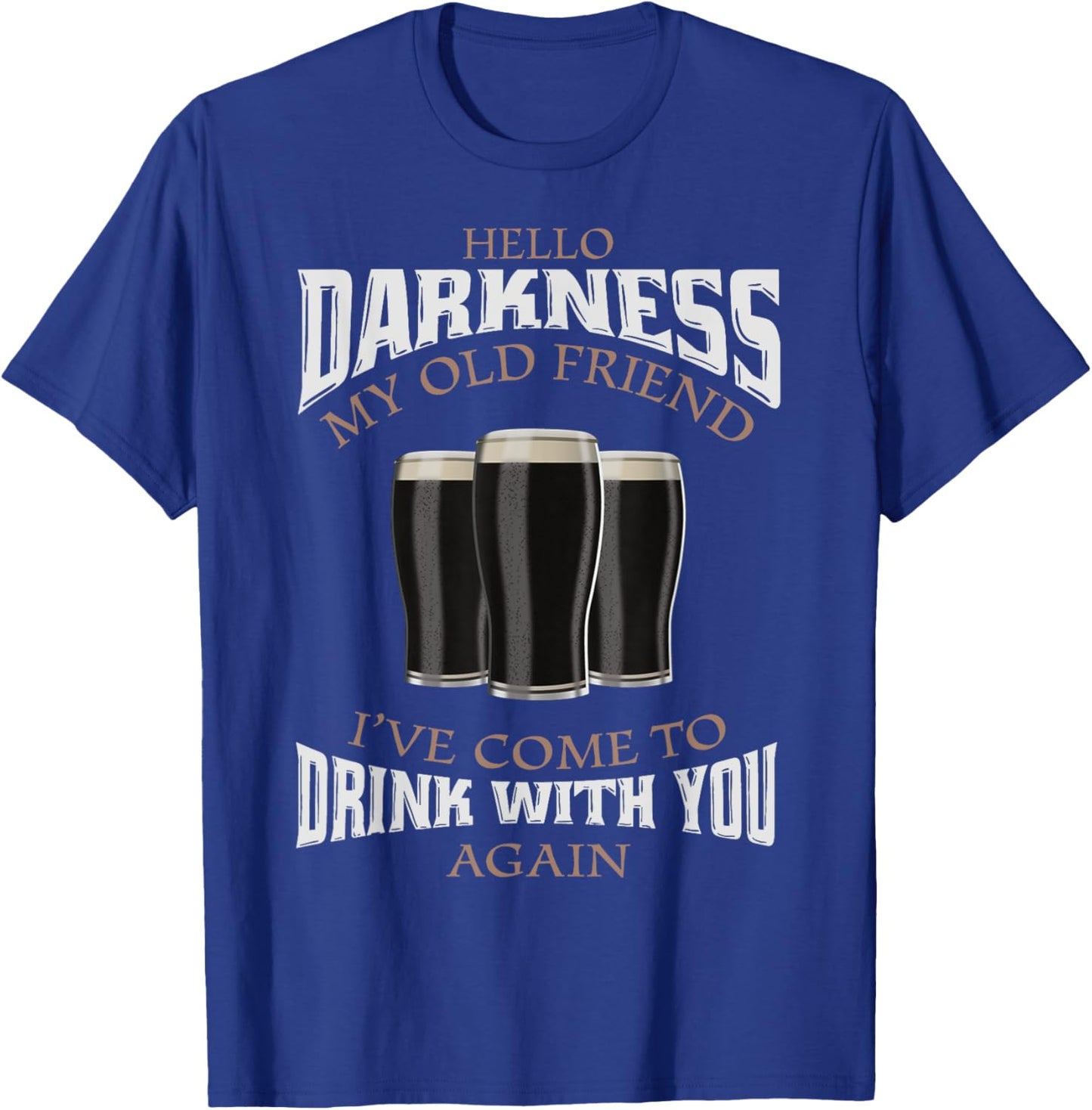 Hello Darkness My Old Friend I've Come To Drink Beer Lover T-Shirt - T-Shirt | Royal