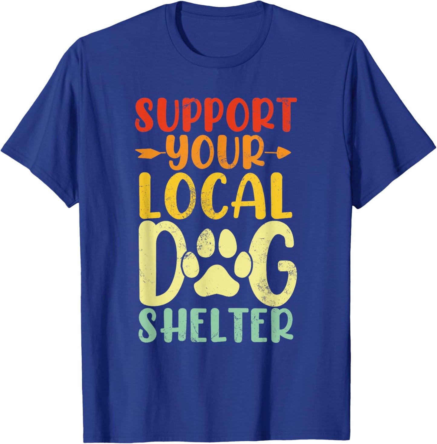 Support Your Local Dog Shelter Funny Paws Retro Dogs Lovers T-Shirt - T-Shirt | Royal
