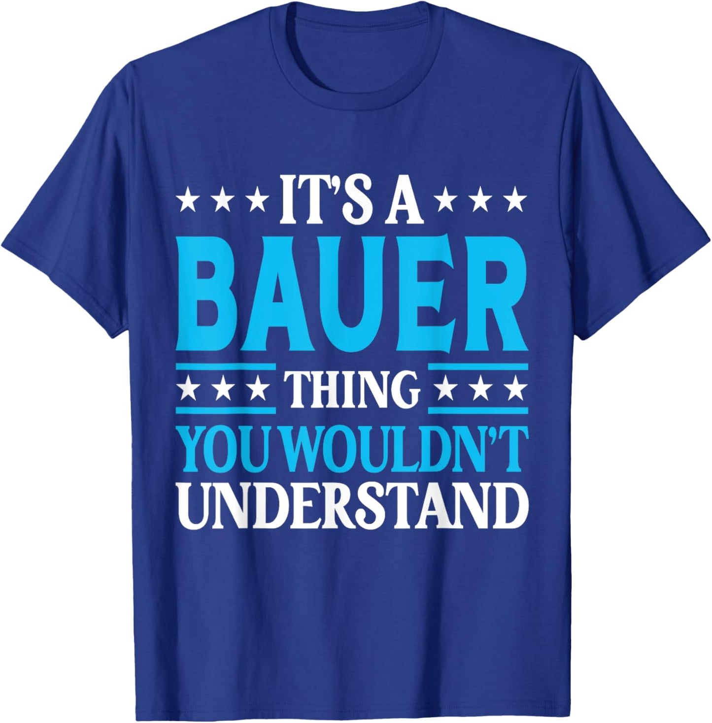 It's A Bauer Thing Surname Funny Team Family Last Name Bauer T-Shirt - T-Shirt | Royal