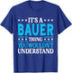 It's A Bauer Thing Surname Funny Team Family Last Name Bauer T-Shirt - T-Shirt | Royal