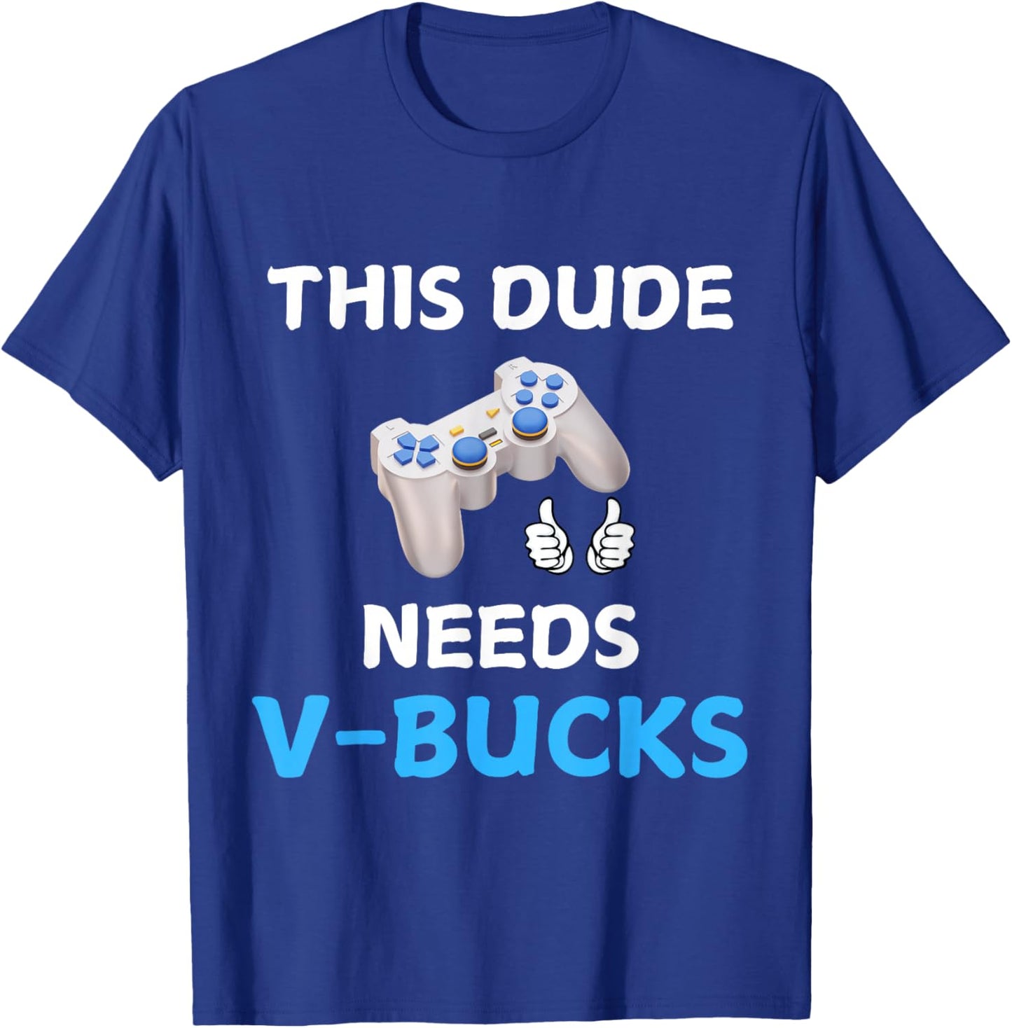 Funny This Dude Needs V-Bucks Will Work For Bucks Gamer T-Shirt - T-Shirt | Royal