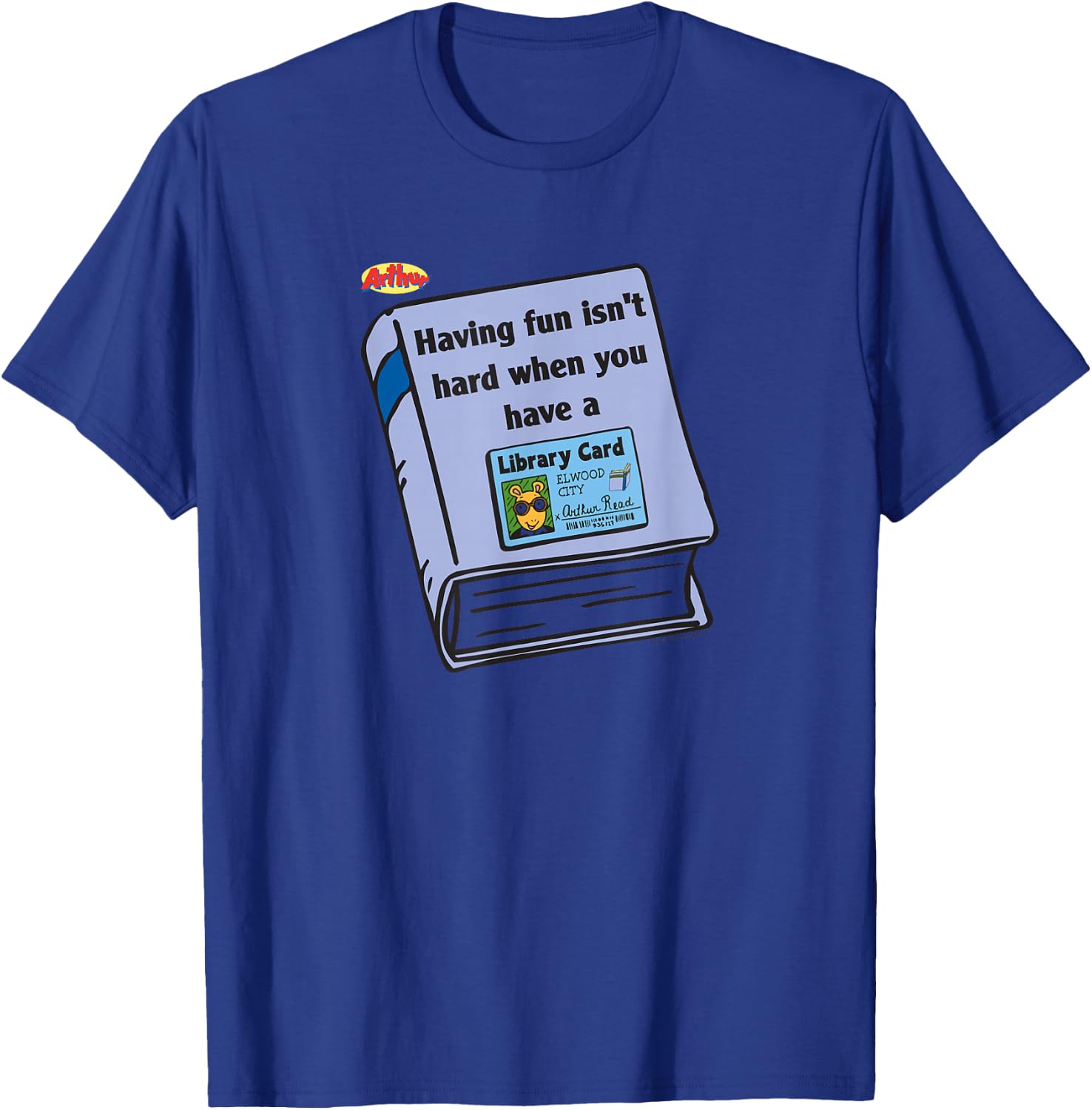 Arthur Having Fun is Not Hard When You Have A Library Card T-Shirt - T-Shirt | Royal