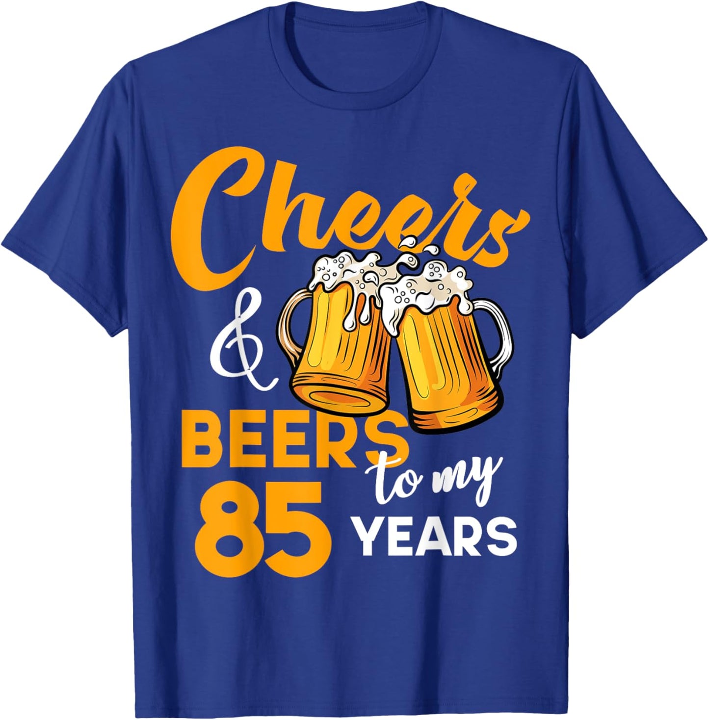 Cheers & Beers to My 85 Year Old Birthday Funny 85th B-Day T-Shirt - T-Shirt | Royal