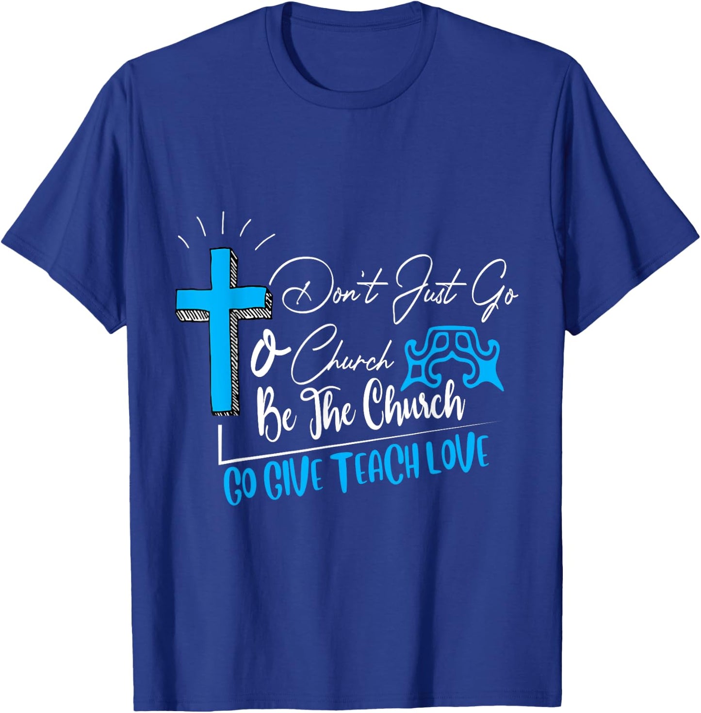 Don't just go to church be the church favorite gift T-Shirt - T-Shirt | Royal