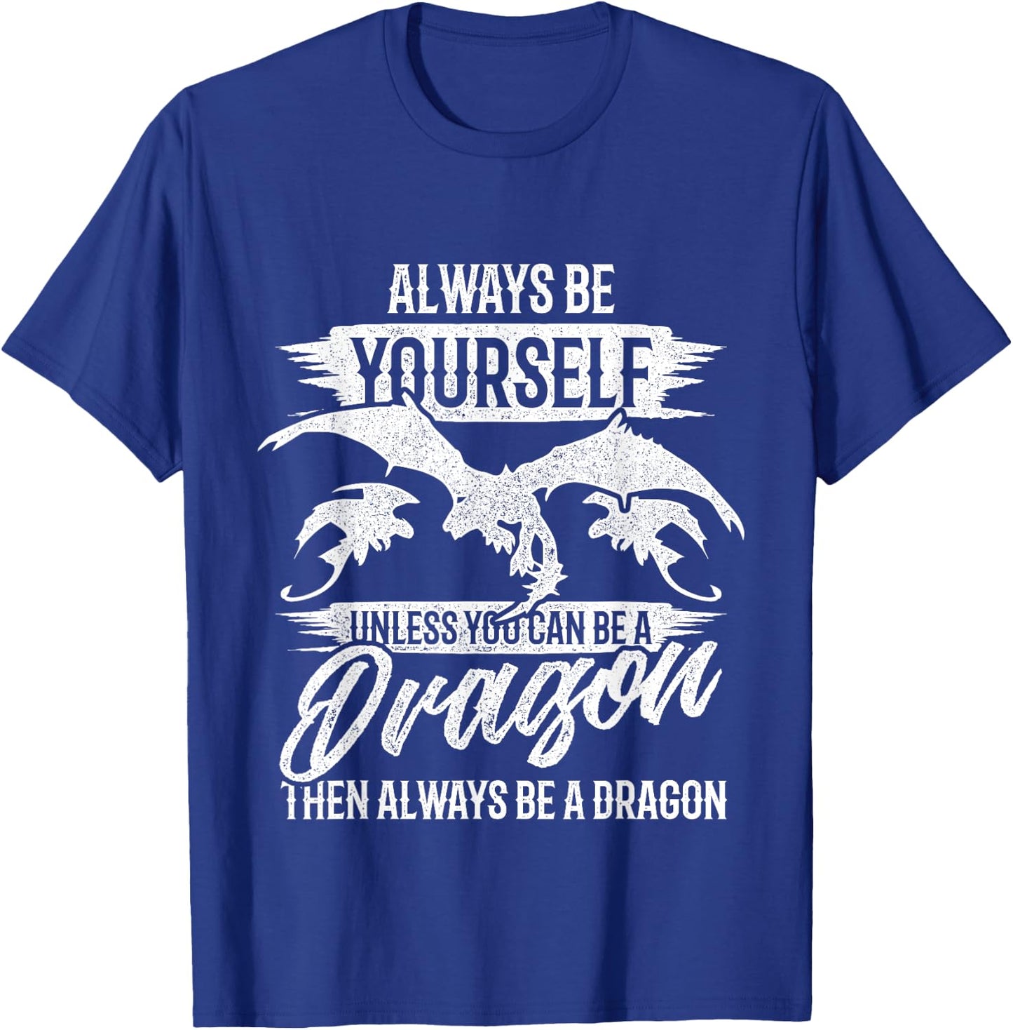Always Be Yourself Unless You Can Be A Dragon Shirt T-Shirt - T-Shirt | Royal