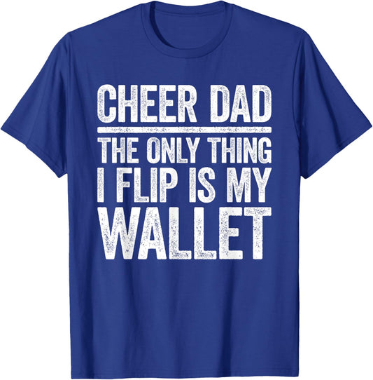 Cheer Dad The Only Thing I Flip Is My Wallet Shirt Funny Men T-Shirt - T-Shirt | Royal
