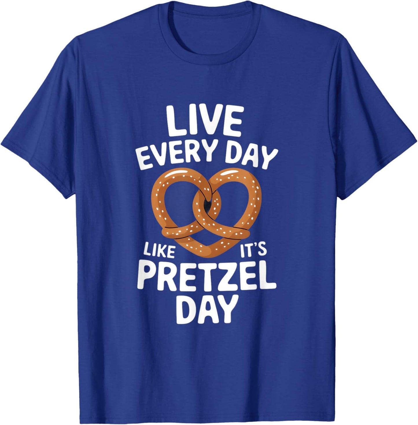 Live Every Day Like It's Pretzel Day Funny Pretzel Graphic T-Shirt - T-Shirt | Royal