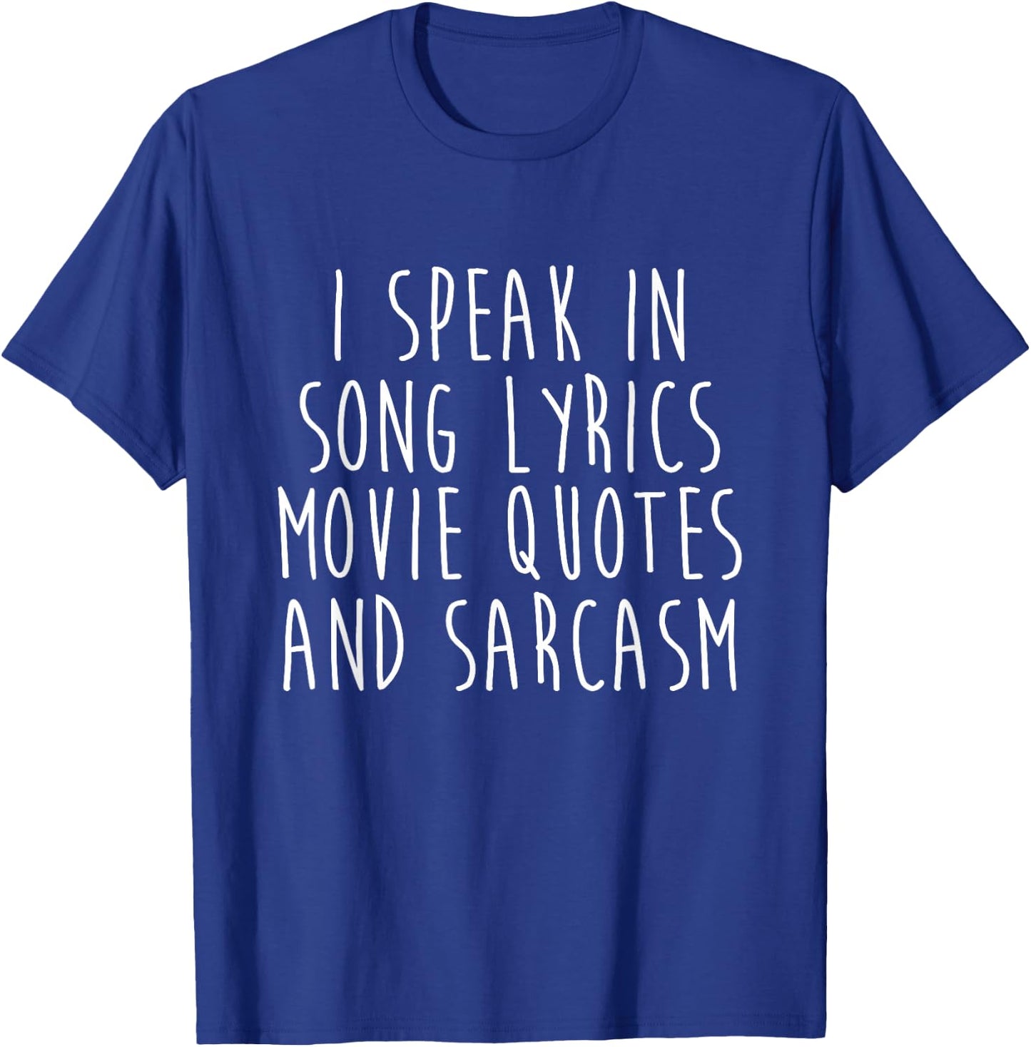 I Speak in Song Lyrics Movie Quotes and Sarcasm T-Shirt - T-Shirt | Royal