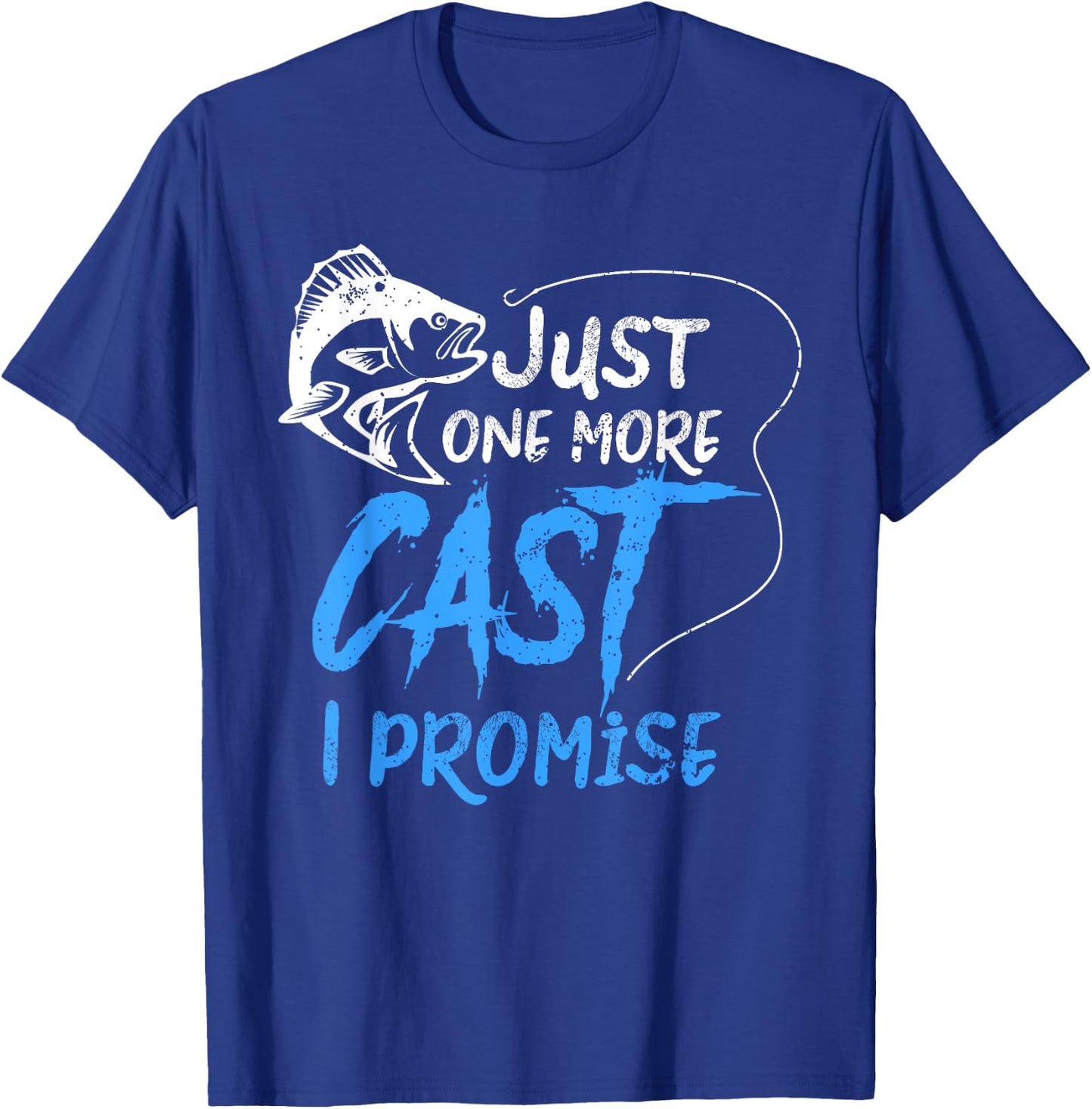 Just One More Cast I Promise Fishing Angler Gift T-Shirt - T-Shirt | Royal