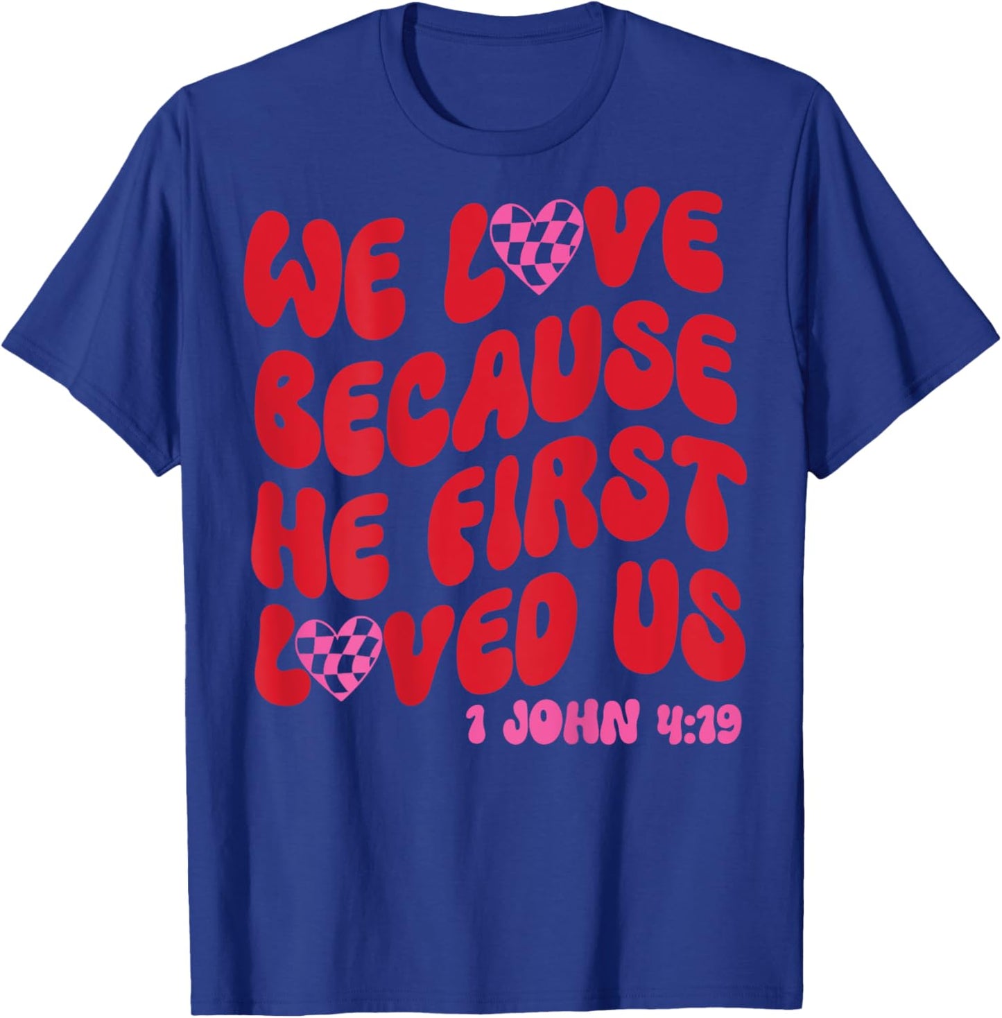 We Love Because He First Loved Us Bible Verse Jesus Faith T-Shirt - T-Shirt | Royal