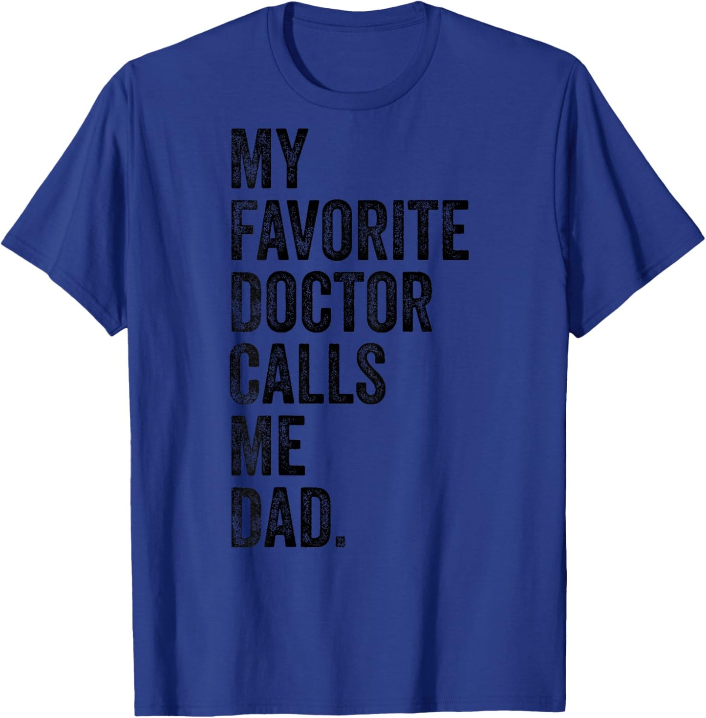 My Favorite Doctor Calls Me Dad Funny T-Shirt - T-Shirt | Royal