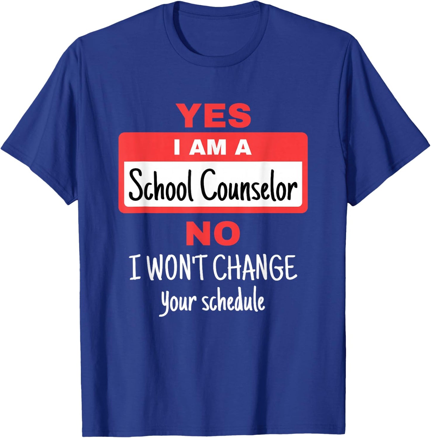School Counselor Funny Appreciation Change Schedule T-Shirt - T-Shirt | Royal