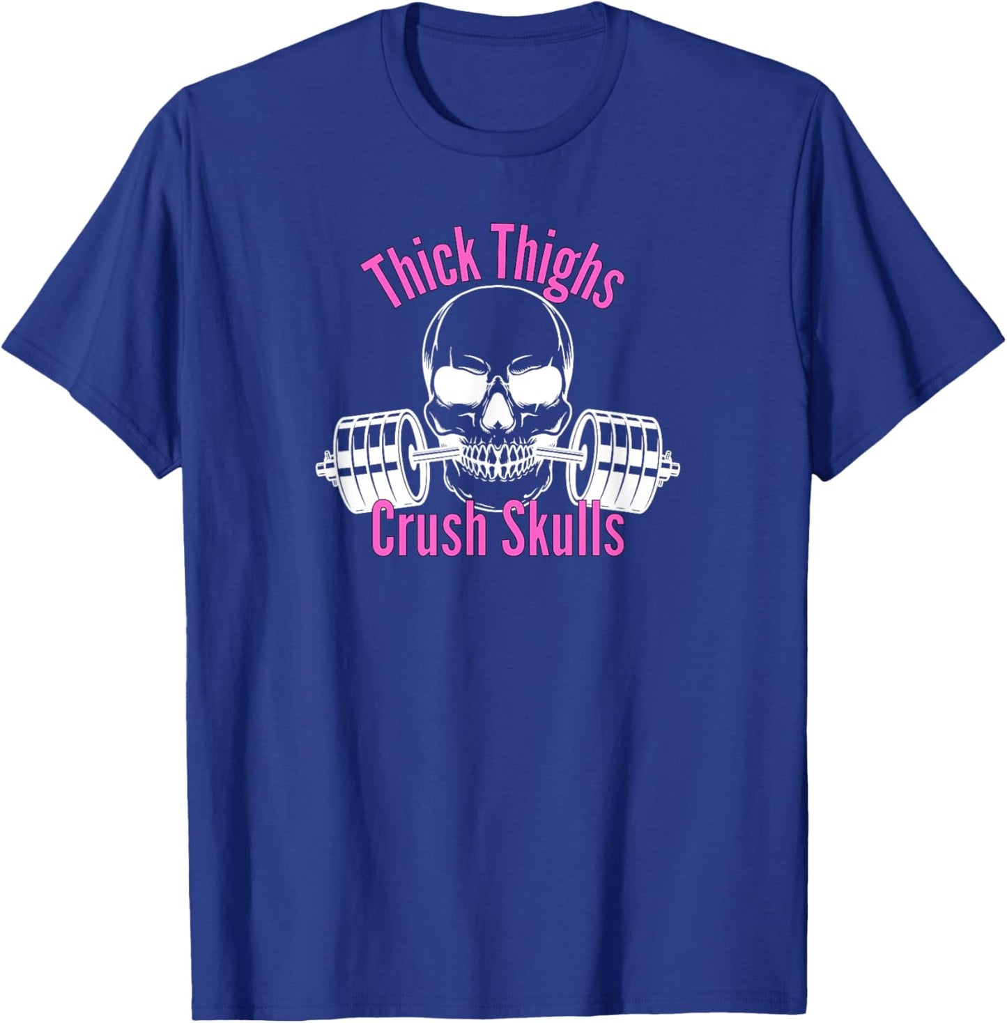 Thick Thighs Crush Skulls Funny Gym Women Apparel T-Shirt - T-Shirt | Royal