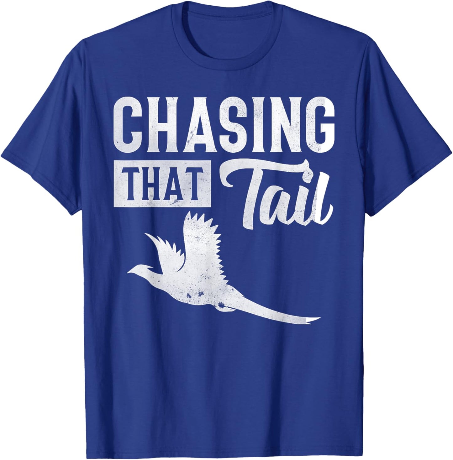 Pheasant Bird Hunter Chasing That Tail T-Shirt - T-Shirt | Royal