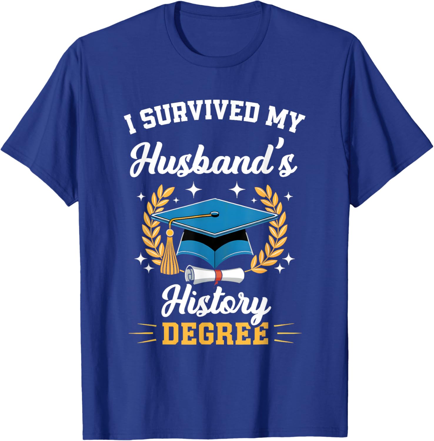 I Survived My Husband's History Degree Graduation T-Shirt - T-Shirt | Royal