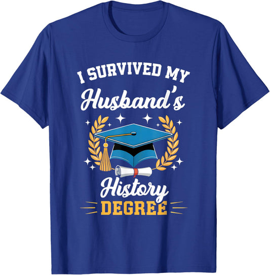 I Survived My Husband's History Degree Graduation T-Shirt - T-Shirt | Royal