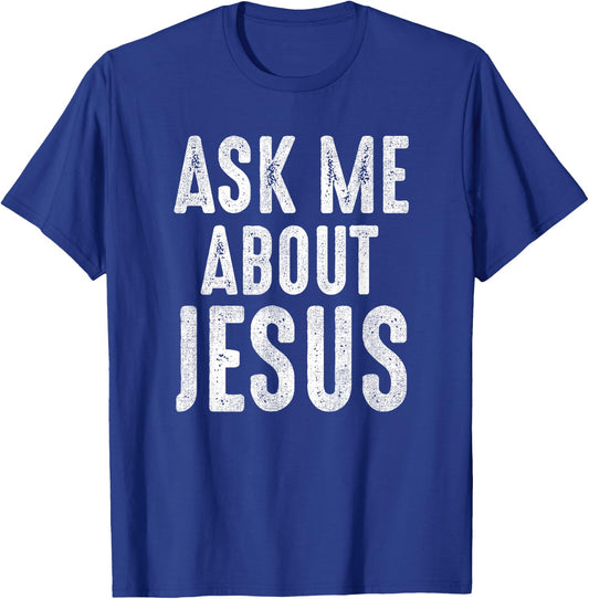 Ask Me About Jesus Sharing the Gospel Evangelizing the Lost T-Shirt - T-Shirt | Royal