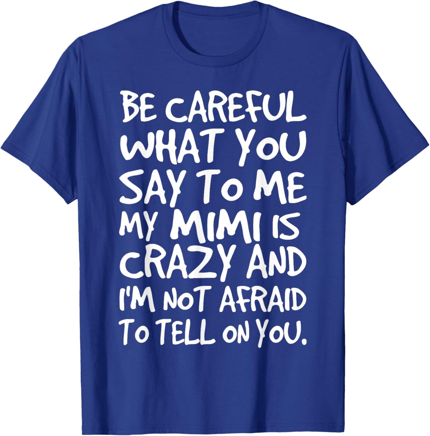 Be Careful What You say to me My Mimi is Crazy Funny Family T-Shirt - T-Shirt | Royal