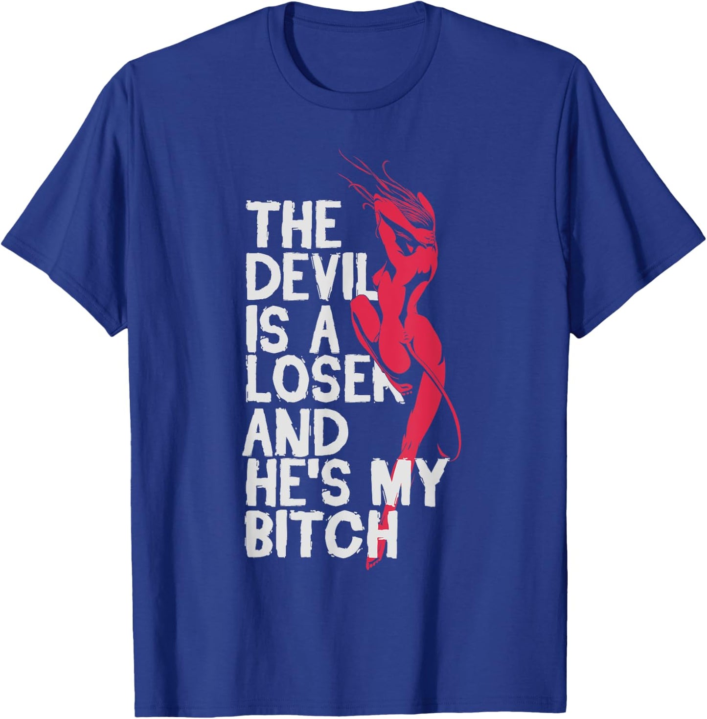Christian Believer The Devil Is a Loser He's My Bitch Shirts T-Shirt - T-Shirt | Royal