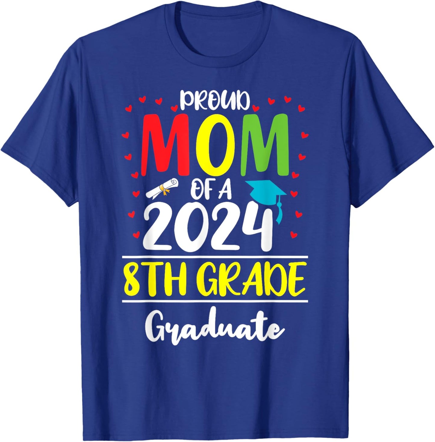 Funny Proud Mom of a Class of 2024 8th Grade Graduate T-Shirt - T-Shirt | Royal