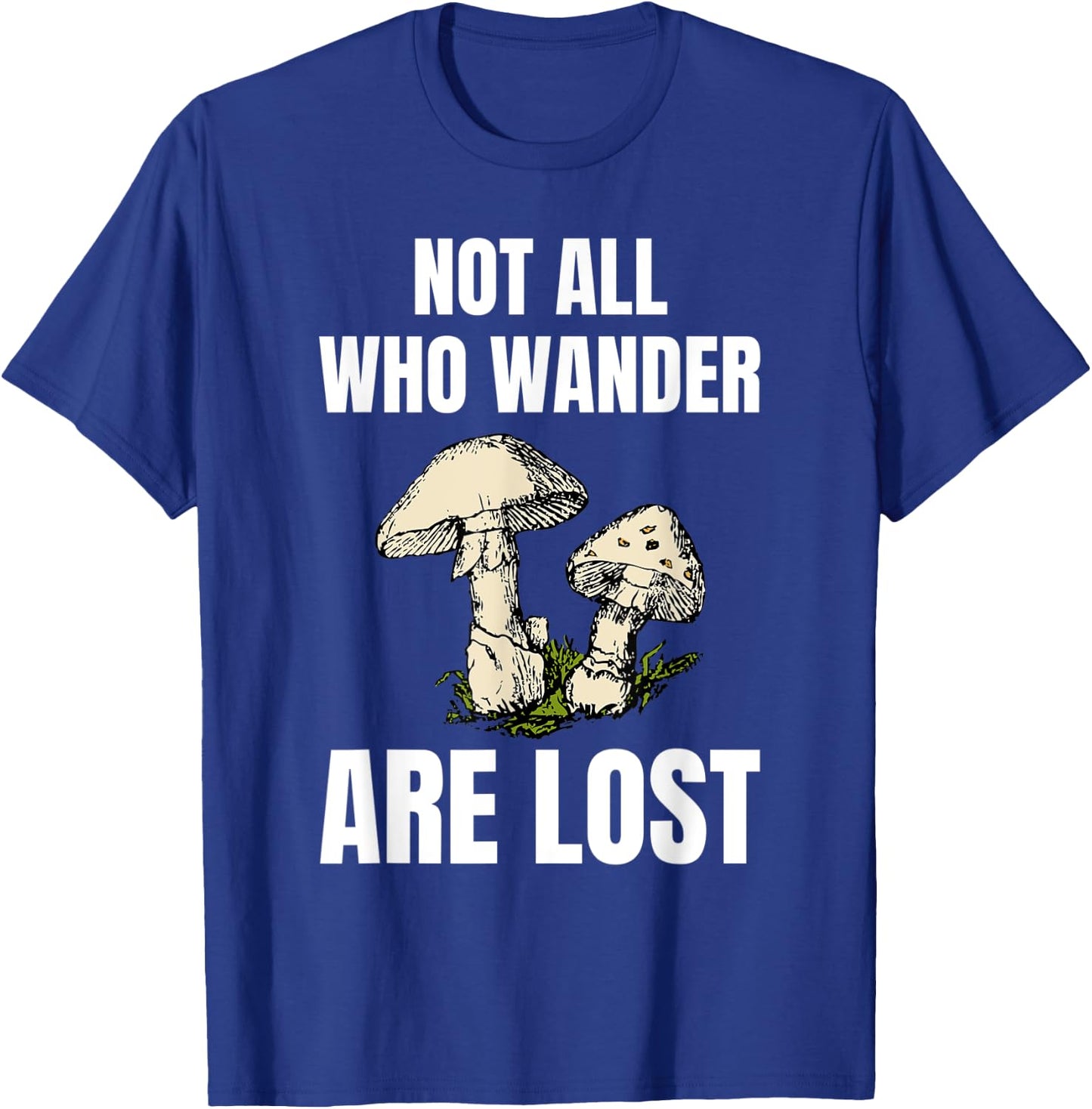Not All Who Wander Are Lost Mushrooms Shirt Mushroom Hunter T-Shirt - T-Shirt | Royal