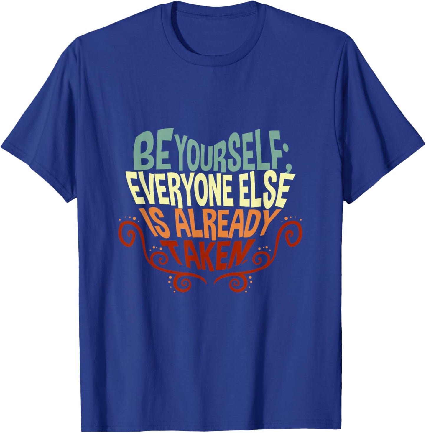 Be yourself everyone else is already taken T-Shirt - T-Shirt | Royal