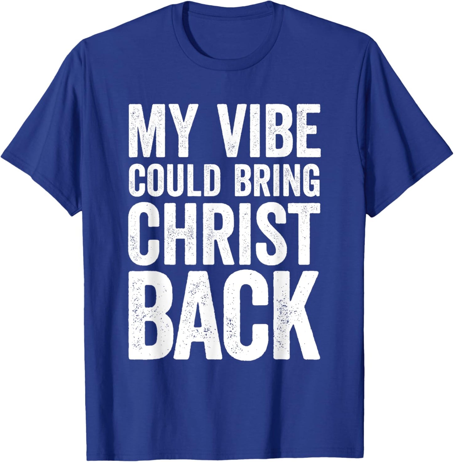 My Vibe Could Bring Christ Back Funny Christian T-Shirt - T-Shirt | Royal