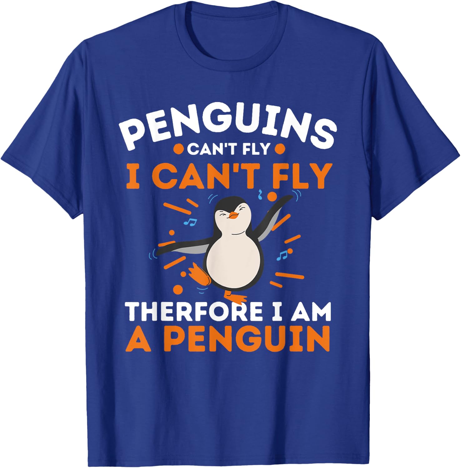 Penguins Can't Fly I Can't Fly Therefore I Am A Penguin T-Shirt - T-Shirt | Royal