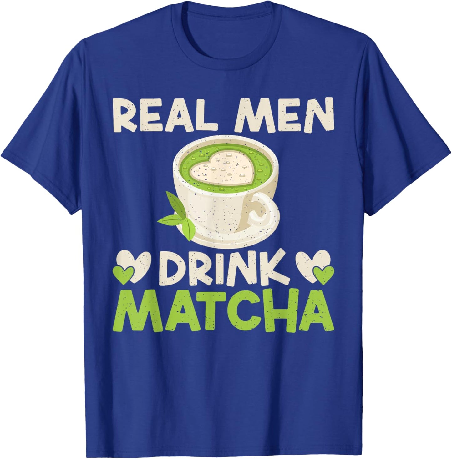 Real Men Drink Matcha T-Shirt - T-Shirt | Royal