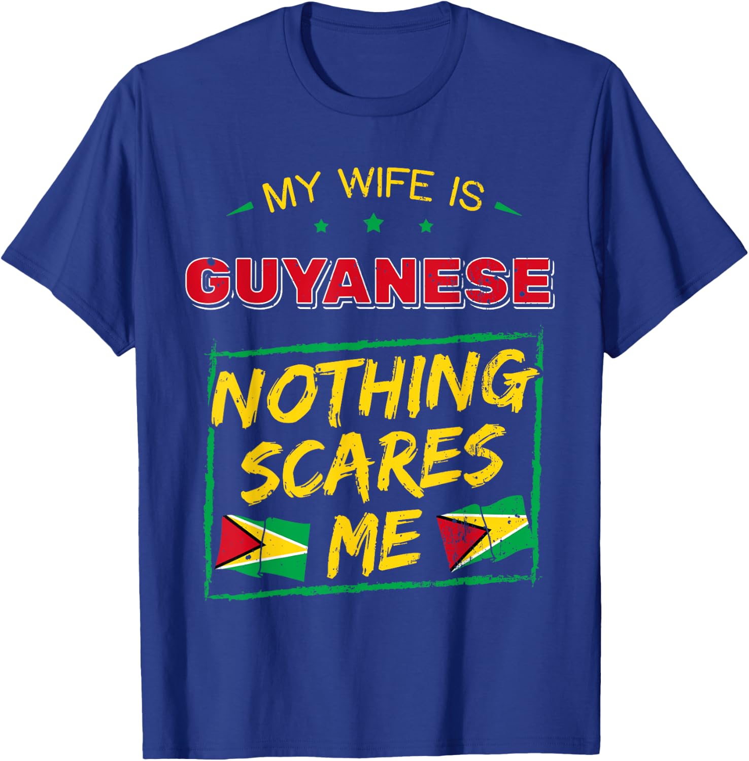 My Wife Is Guyanese Nothing Scares Me Guyana Heritage Proud T-Shirt - T-Shirt | Royal