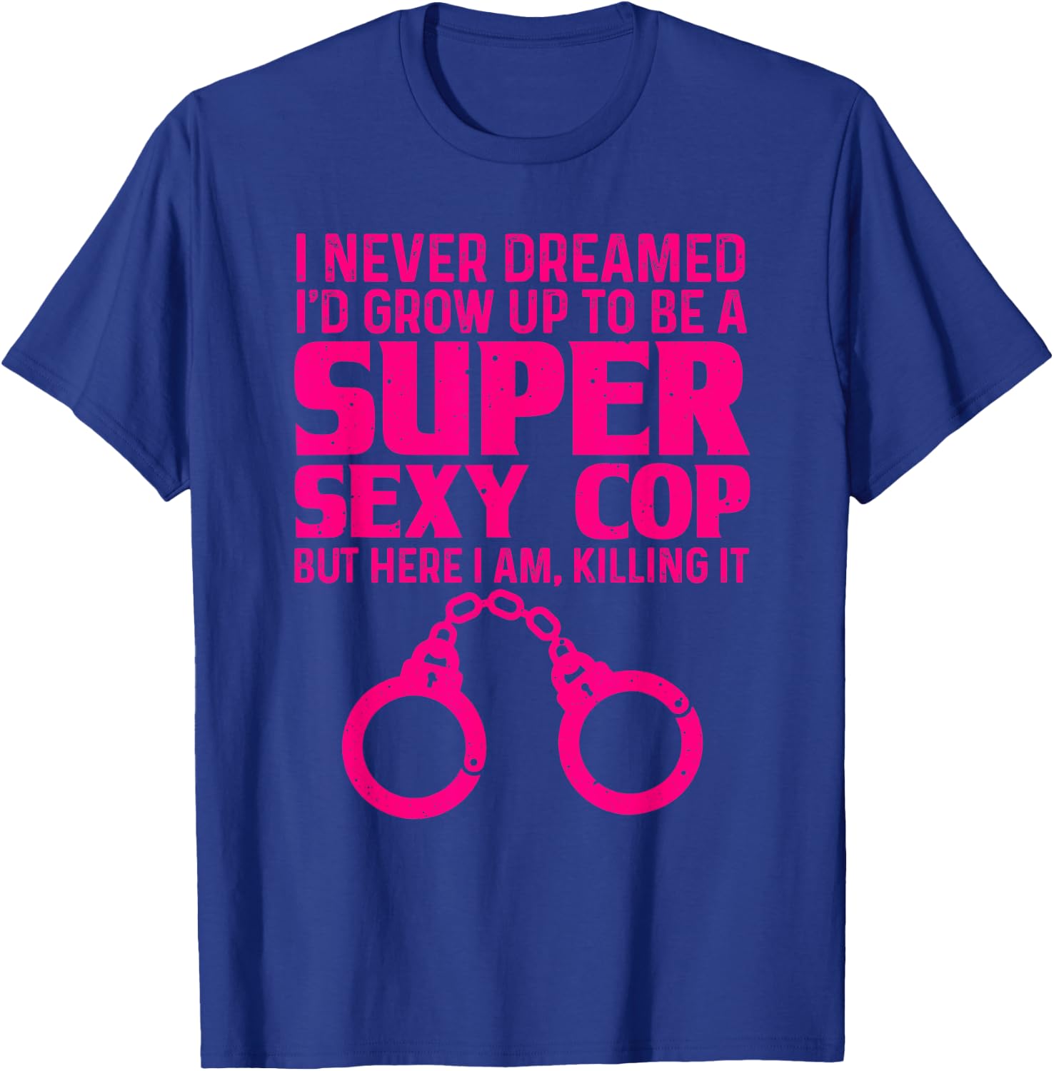 Funny Police Officer Gift Women Cool Super Sexy Cop T-Shirt - T-Shirt | Royal