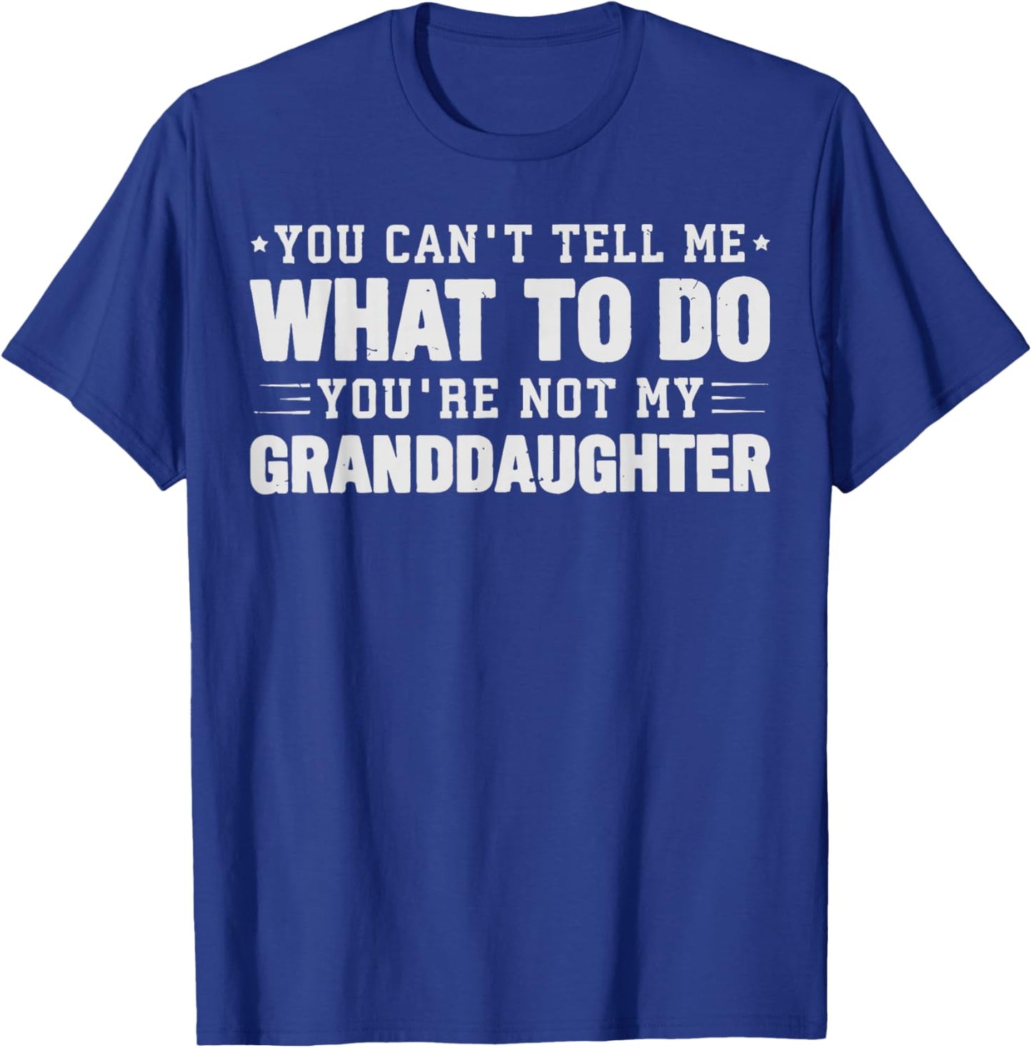 You can't tell me what to do you're not my Granddaughter T-Shirt - T-Shirt | Royal