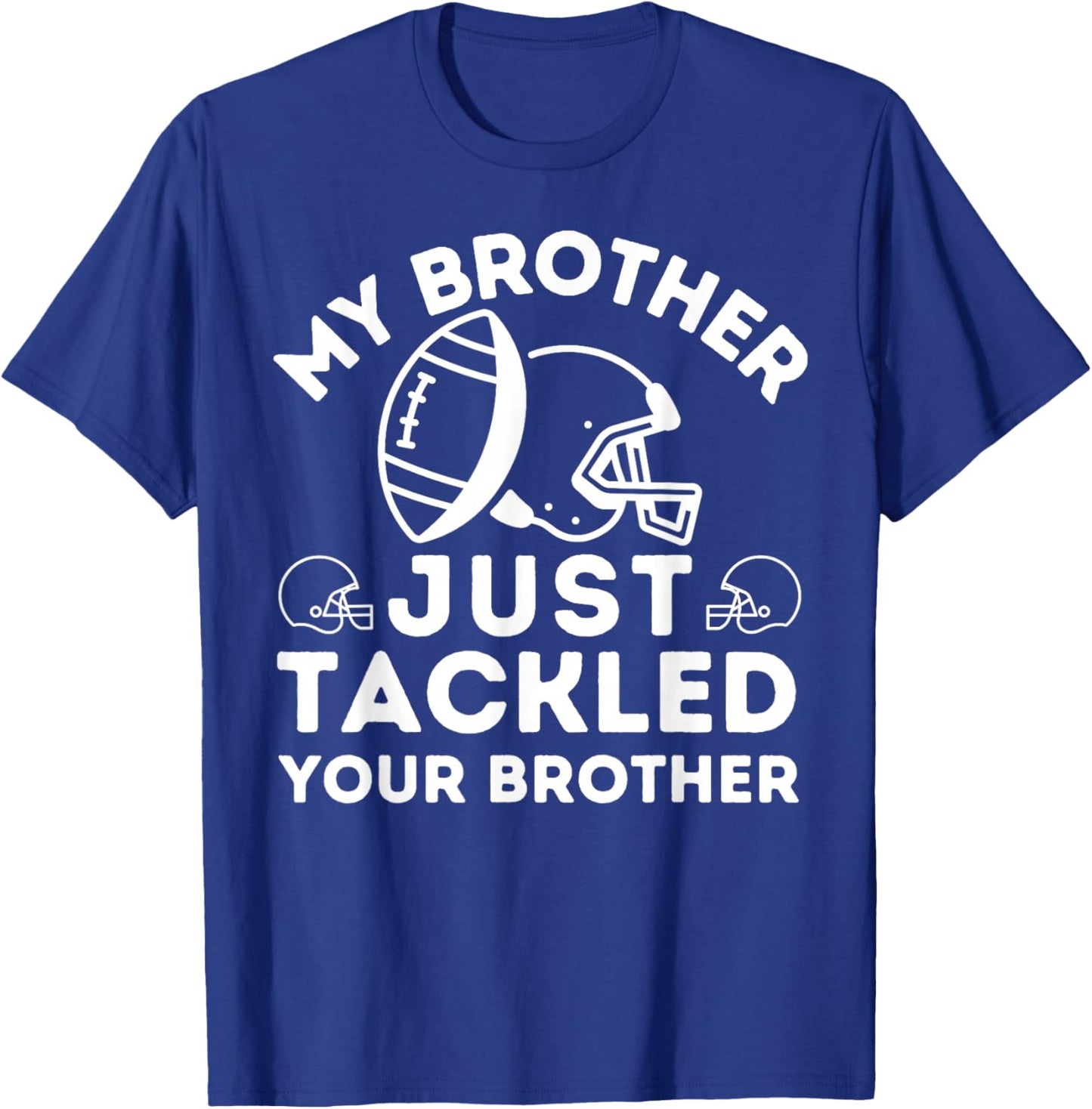 My Brother Just Tackled Your Brother Football Match Player T-Shirt - T-Shirt | Royal