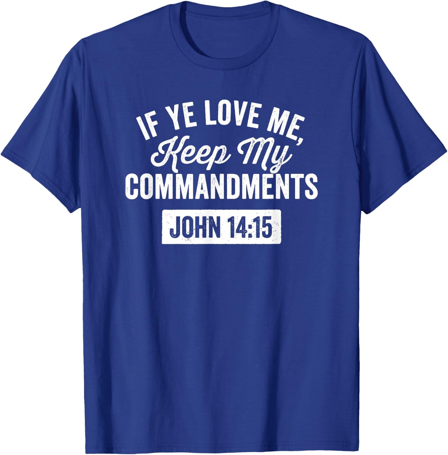 If Ye Love Me, Keep My Commandments Faith in God T-Shirt - T-Shirt | Royal