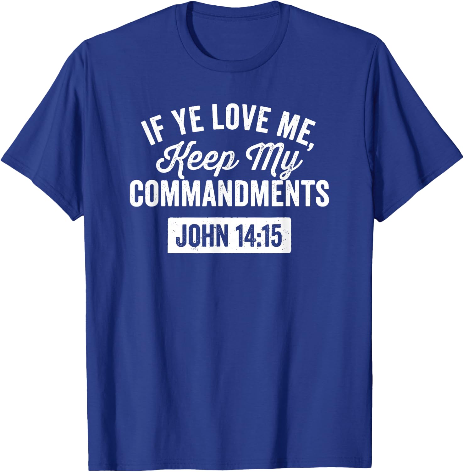 If Ye Love Me, Keep My Commandments Faith in God T-Shirt - T-Shirt | Royal