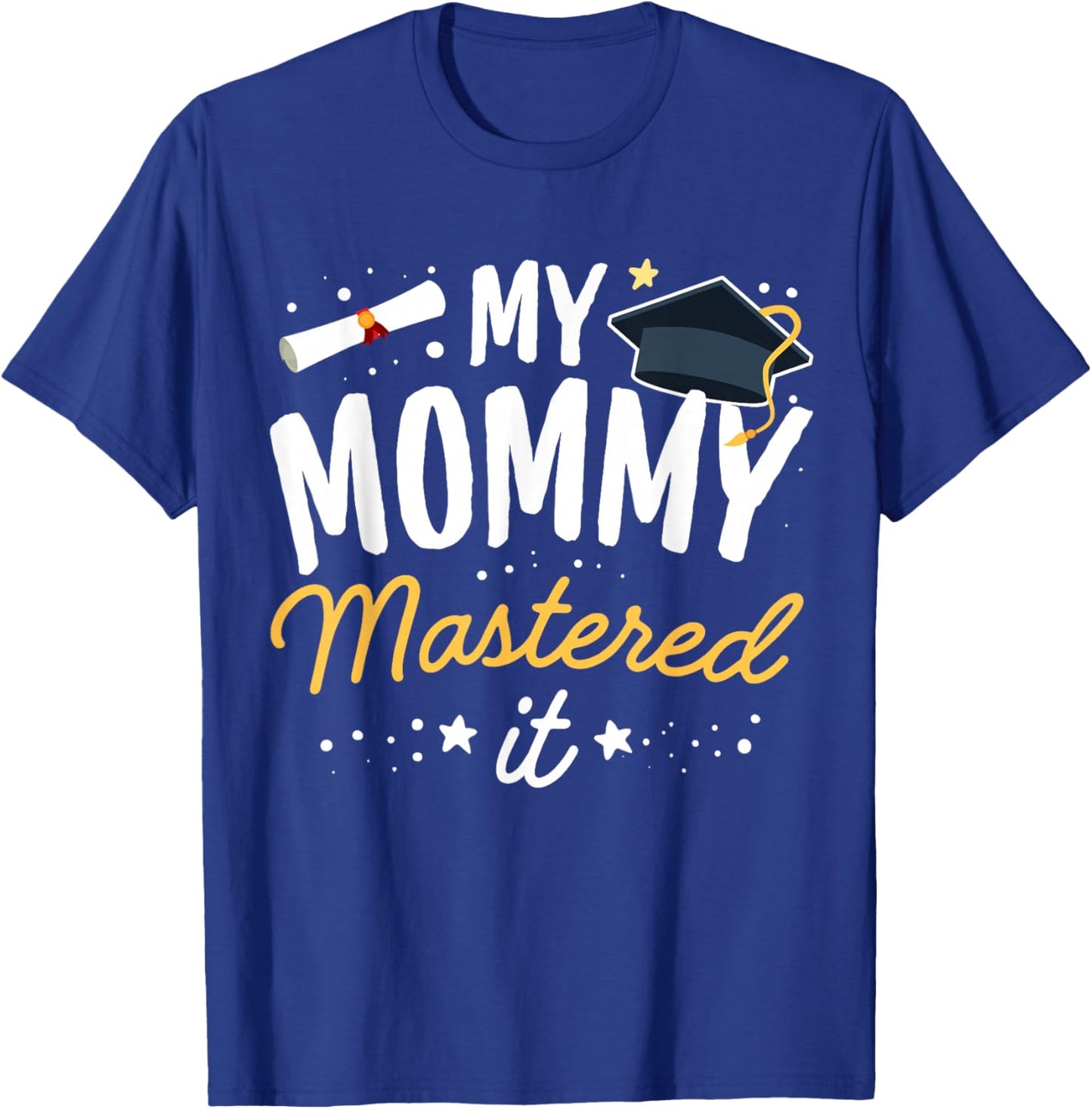 Masters Graduation My Mommy Mastered It Class of 2023 T-Shirt - T-Shirt | Royal
