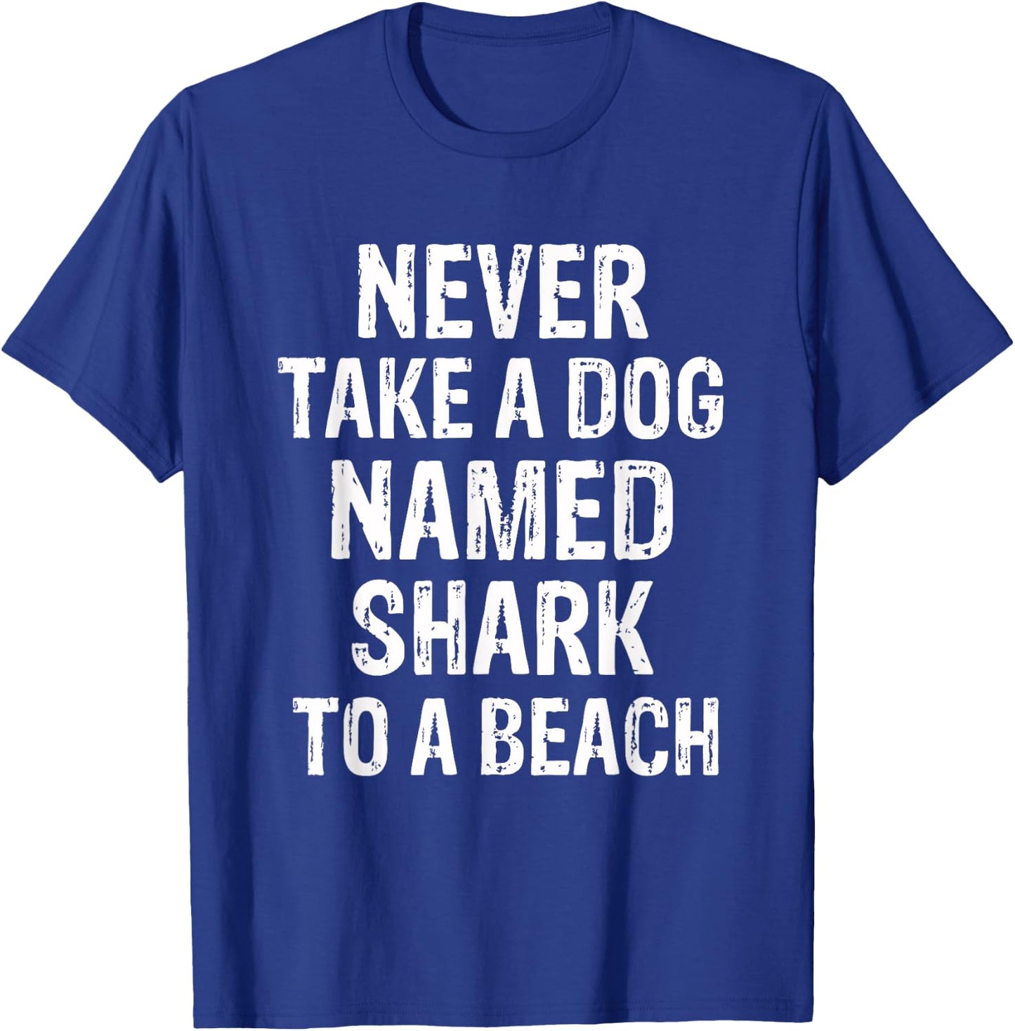 Never Take A Dog Named Shark to A Beach Funny Dog Lover T-Shirt - T-Shirt | Royal