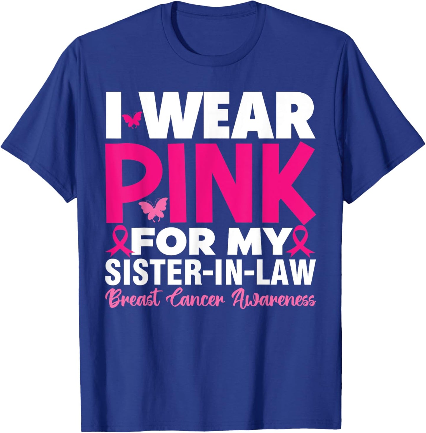 I Wear Pink For My Sister In Law Breast Cancer Awareness T-Shirt - T-Shirt | Royal