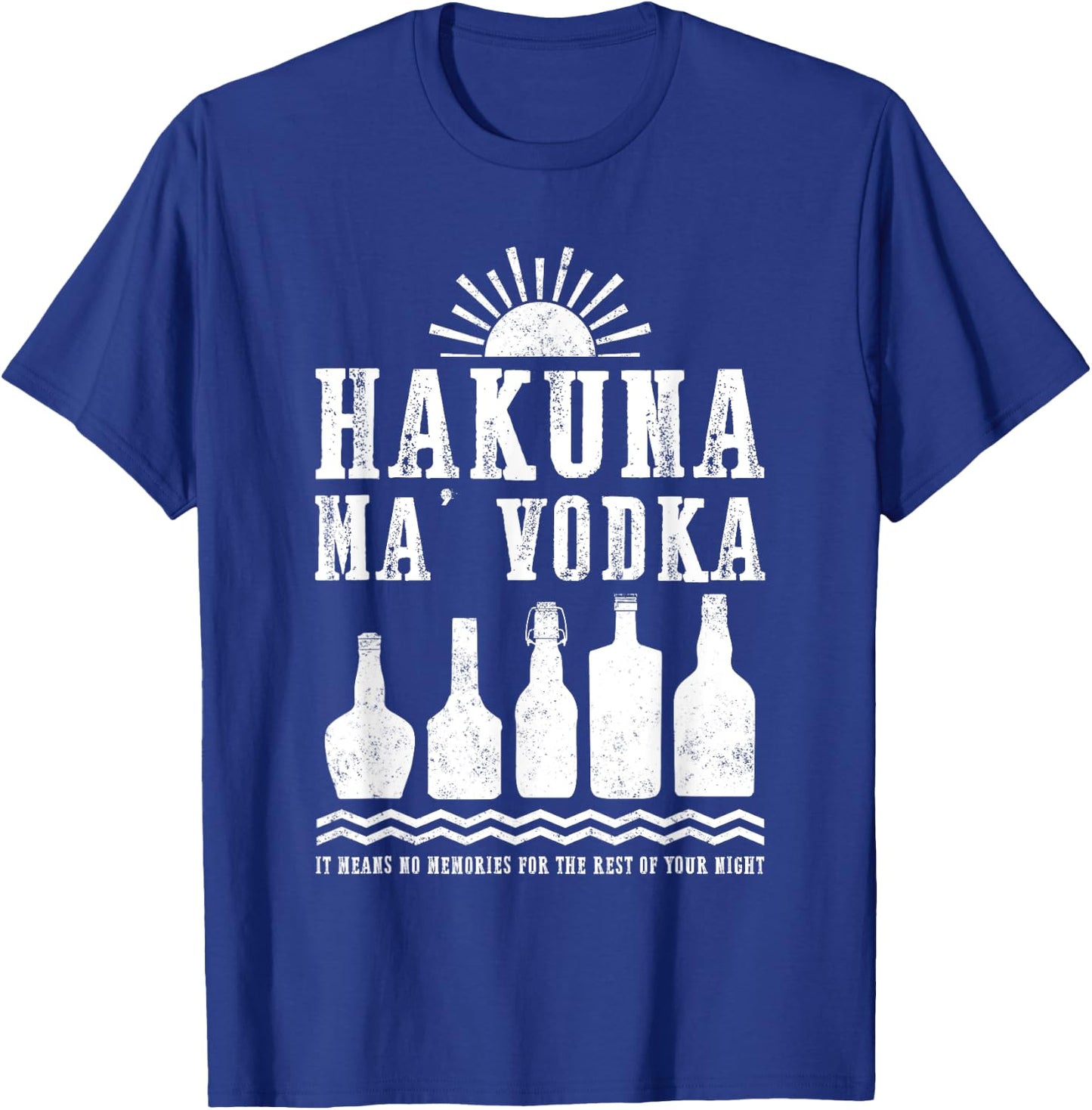 Hakuna Ma Vodka No Memories For Your Night Funny Drinking T-Shirt - T-Shirt | Royal