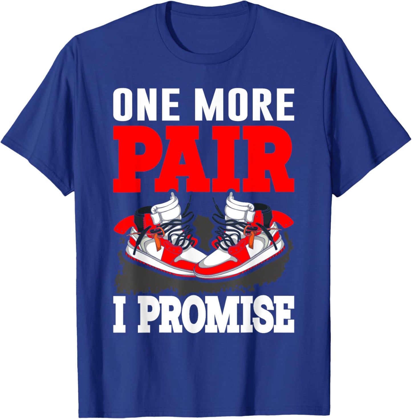 One More Pair I Promise Shoe Collector Sneakerhead T-Shirt - T-Shirt | Royal