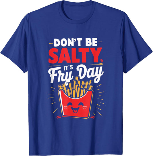 Don't Be Salty, It's Fry Day Funny T-Shirt - T-Shirt | Royal