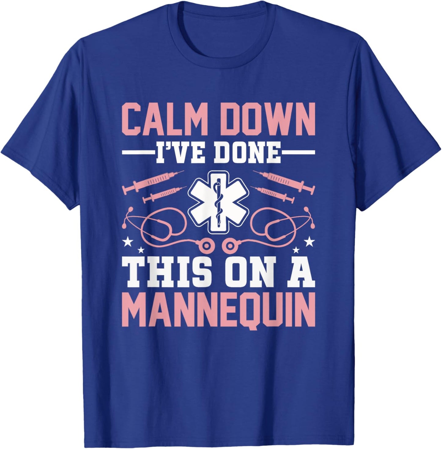 Calm Down I've Done This On A Mannequin EMT Paramedic EMS T-Shirt - T-Shirt | Royal