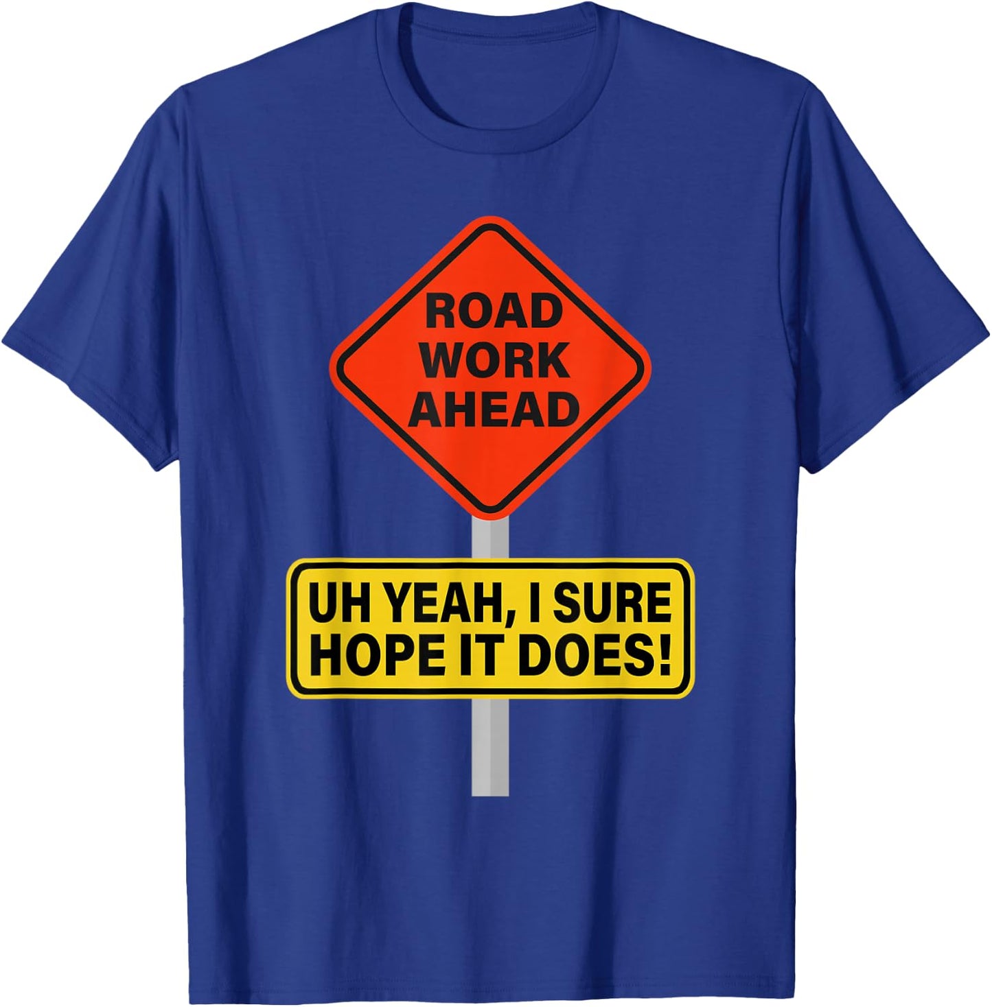 Roadwork Road Work Ahead I Hope It Does Funny Vine T-Shirt - T-Shirt | Royal