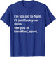 I'm Too Old to Fight I'll Just Fuck Your Mom See You T-Shirt - T-Shirt | Royal