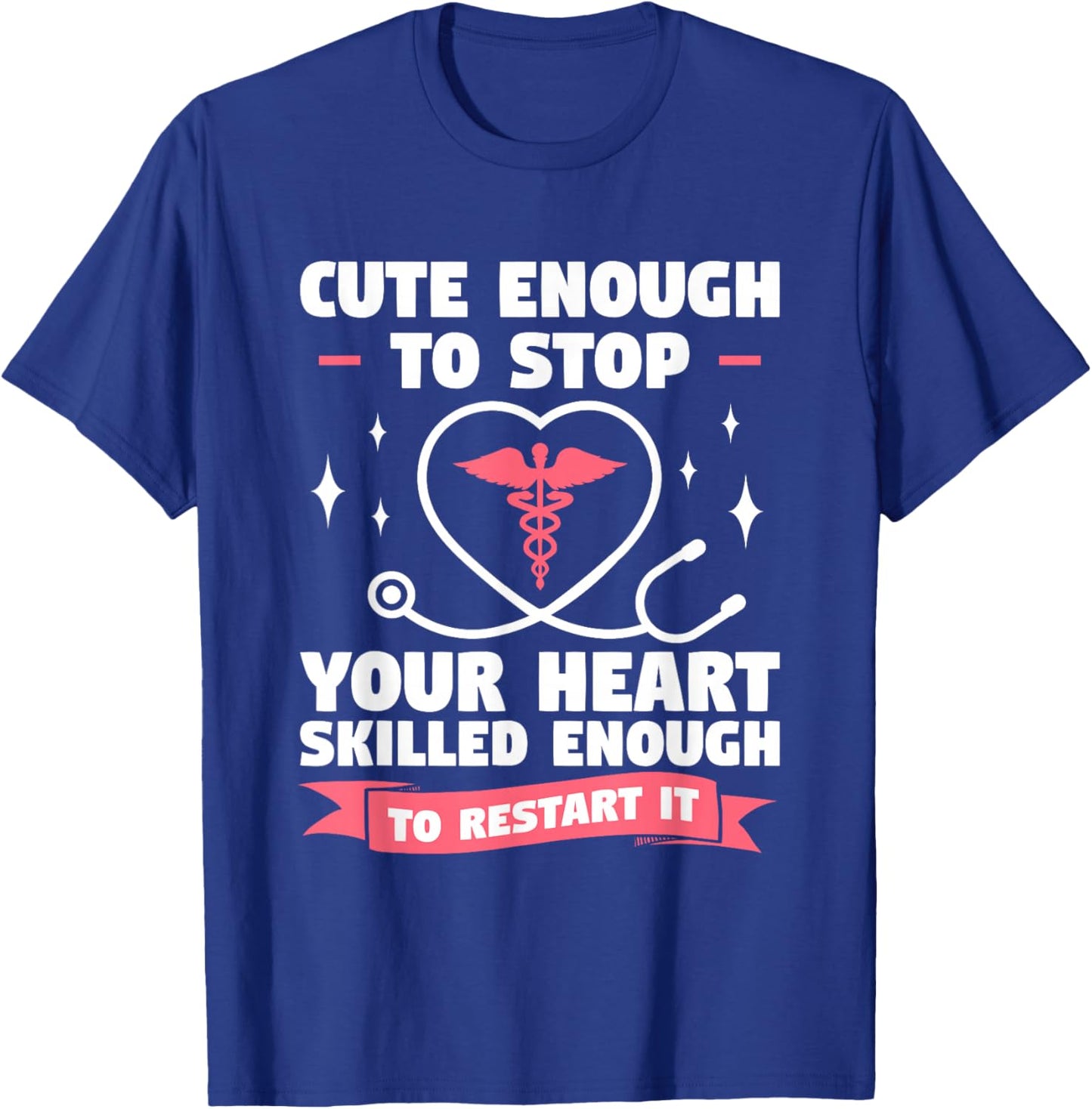 Cute Enough To Stop Your Heart Skilled Enough To Restart It T-Shirt - T-Shirt | Royal