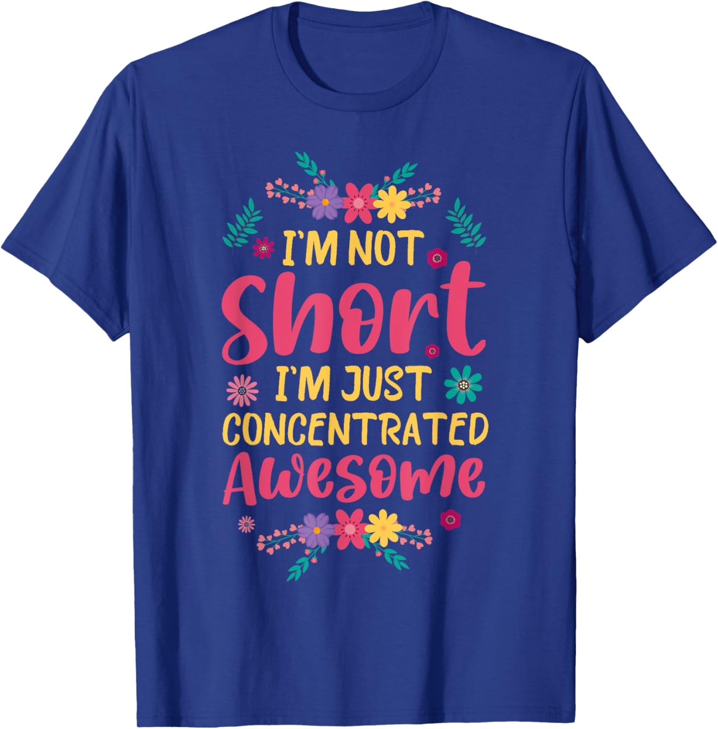 I'm Not Short I'm Just Concentrated Awesome T-Shirt - T-Shirt | Royal