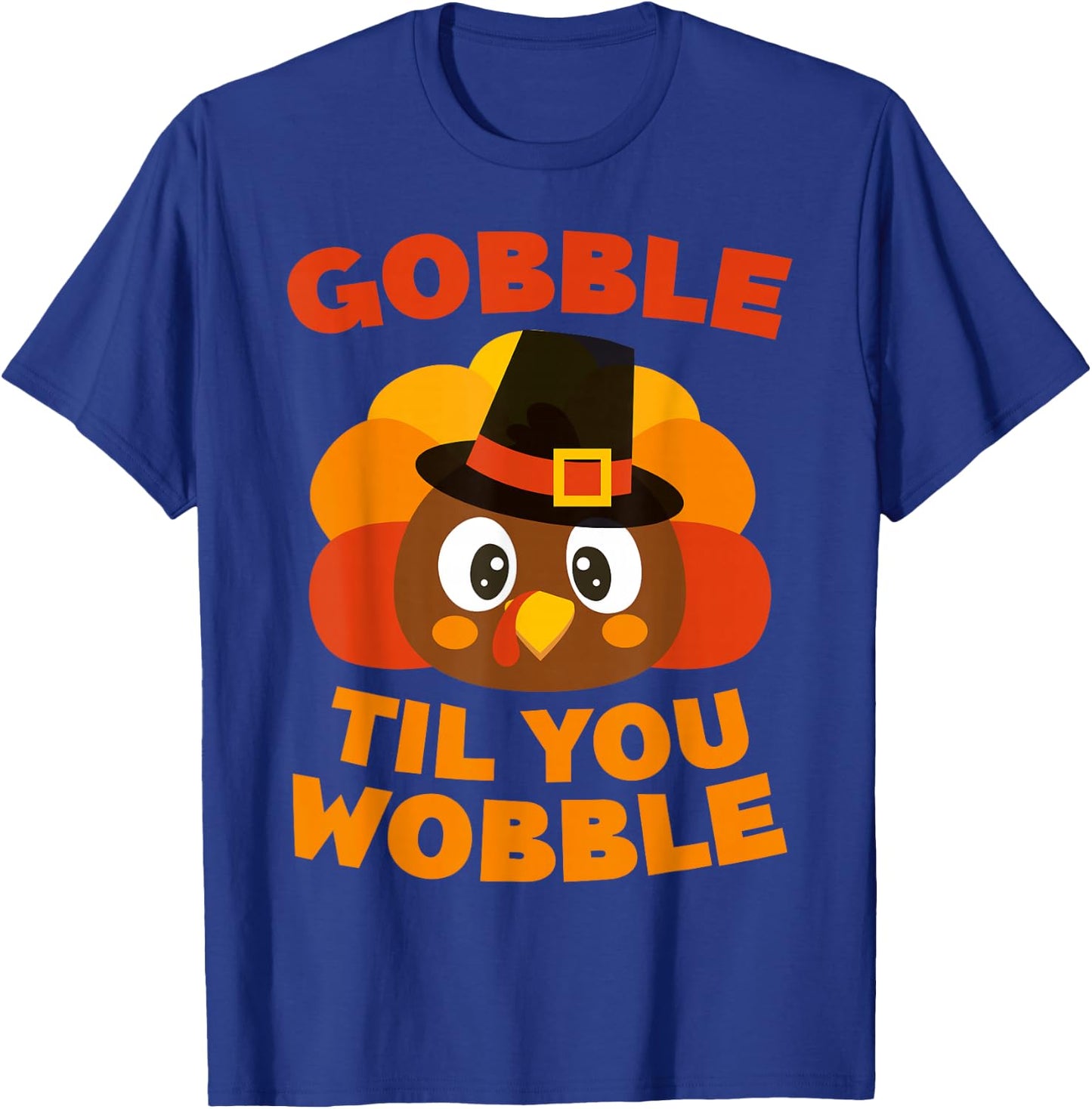 Gobble Til You Wobble Shirt Men Women Kids Thanksgiving Day T-Shirt - T-Shirt | Royal