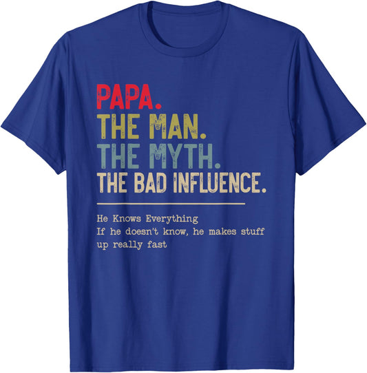 Papa The Man The Myth The Bad Influence He Knows Everything T-Shirt - T-Shirt | Royal